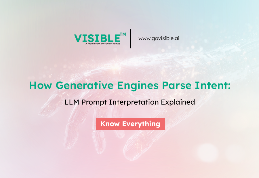 How Generative Engines Parse Intent: LLM Prompt Interpretation Explained