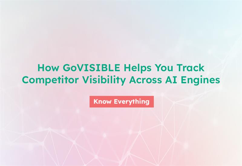 How GoVISIBLE Helps You Track Competitor Visibility Across AI Engines How GoVISIBLE Track Competitor Visibility Across AI Engines